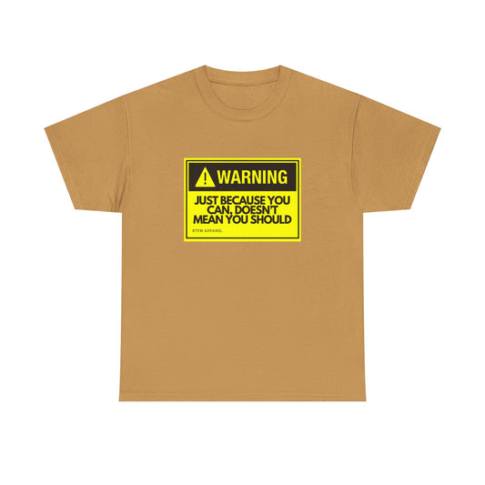 Warning Just Because You Can, Doesn't Mean You Should - Tech Humor T-Shirt