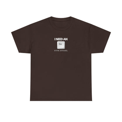 I Need An Esc - Tech Humor T-Shirt For IT Professionals And Geeks