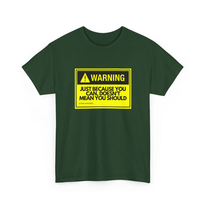 Warning: Just Because You Can Doesn't Mean You Should — Tee