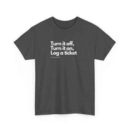 Turn It Off, Turn It On, Log A Ticket - IT Humor Tee For Geeks, Sysadmins, Engineers
