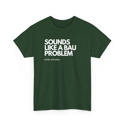 Sounds Like A BAU Problem — Developer Tee
