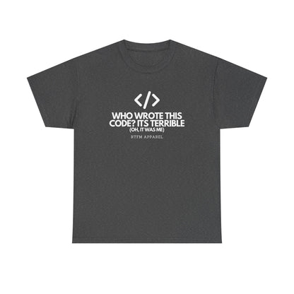 Who Wrote This Code Its Terrible Funny Programmer T-Shirt, Developer, Coding Humor, Geek, Nerd, Software Engineer