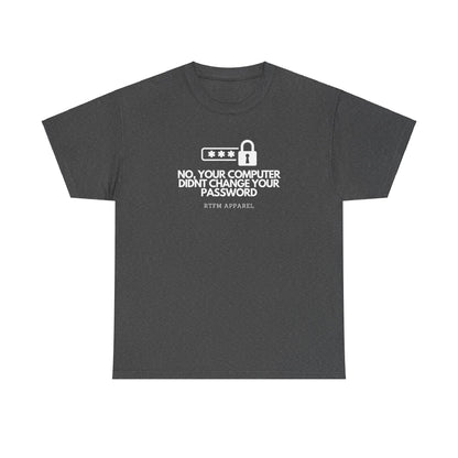 No Your Computer Didn’t Change Your Password - RTFM Apparel, Tech Humor, IT, Sysadmin, Cybersecurity