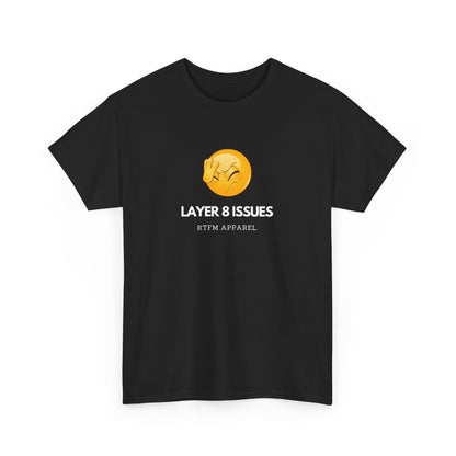 Layer 8 Issues T-Shirt - RTFM Apparel, Geek Humor, Tech, IT, Network, Cybersecurity