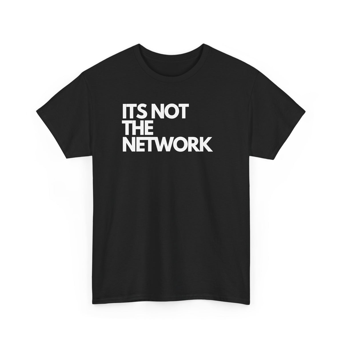 It's Not The Network — Network Engineer Tee