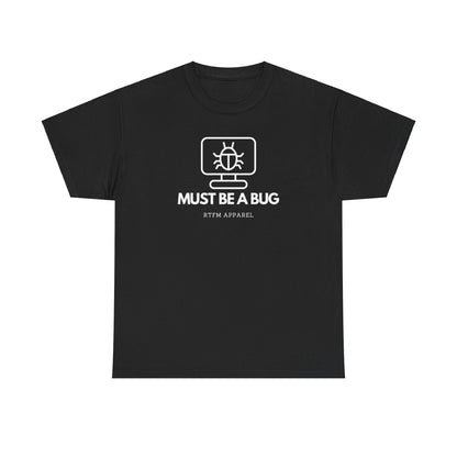 Must Be A Bug - Developer Programmer IT DevOps Debugging Humour
