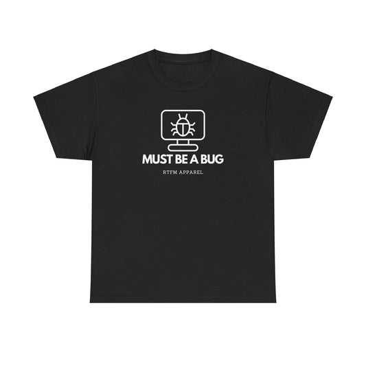 Must Be A Bug - Developer Programmer IT DevOps Debugging Humour