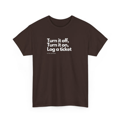 Turn It Off, Turn It On, Log A Ticket - IT Humor Tee For Geeks, Sysadmins, Engineers