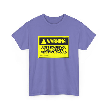 Warning: Just Because You Can Doesn't Mean You Should - Funny IT Tech Tee