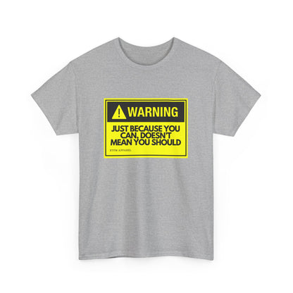 Warning: Just Because You Can Doesn't Mean You Should - Funny IT Tech Tee
