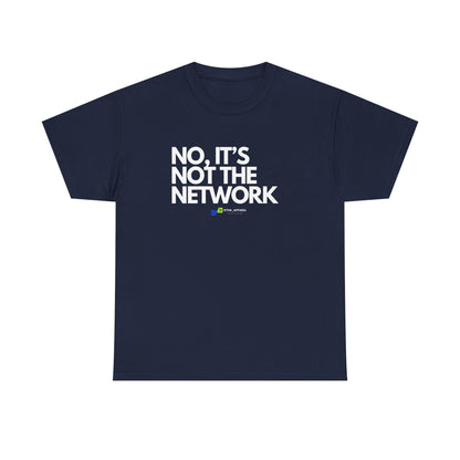 No It's Not The Network - Funny IT, Tech Support, Network Admin, Engineer, Sysadmin, Geek Apparel, Humor Tee