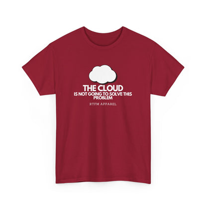The Cloud Is Not Going To Solve This Problem - Tech Humor, IT, Sysadmin, Cloud Engineer, RTFM Apparel