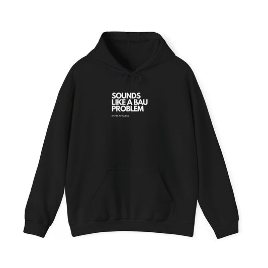 Sounds Like A BAU Problem Hoodie - RTFM IT Humor, Cyber Security, System Admin, Developer