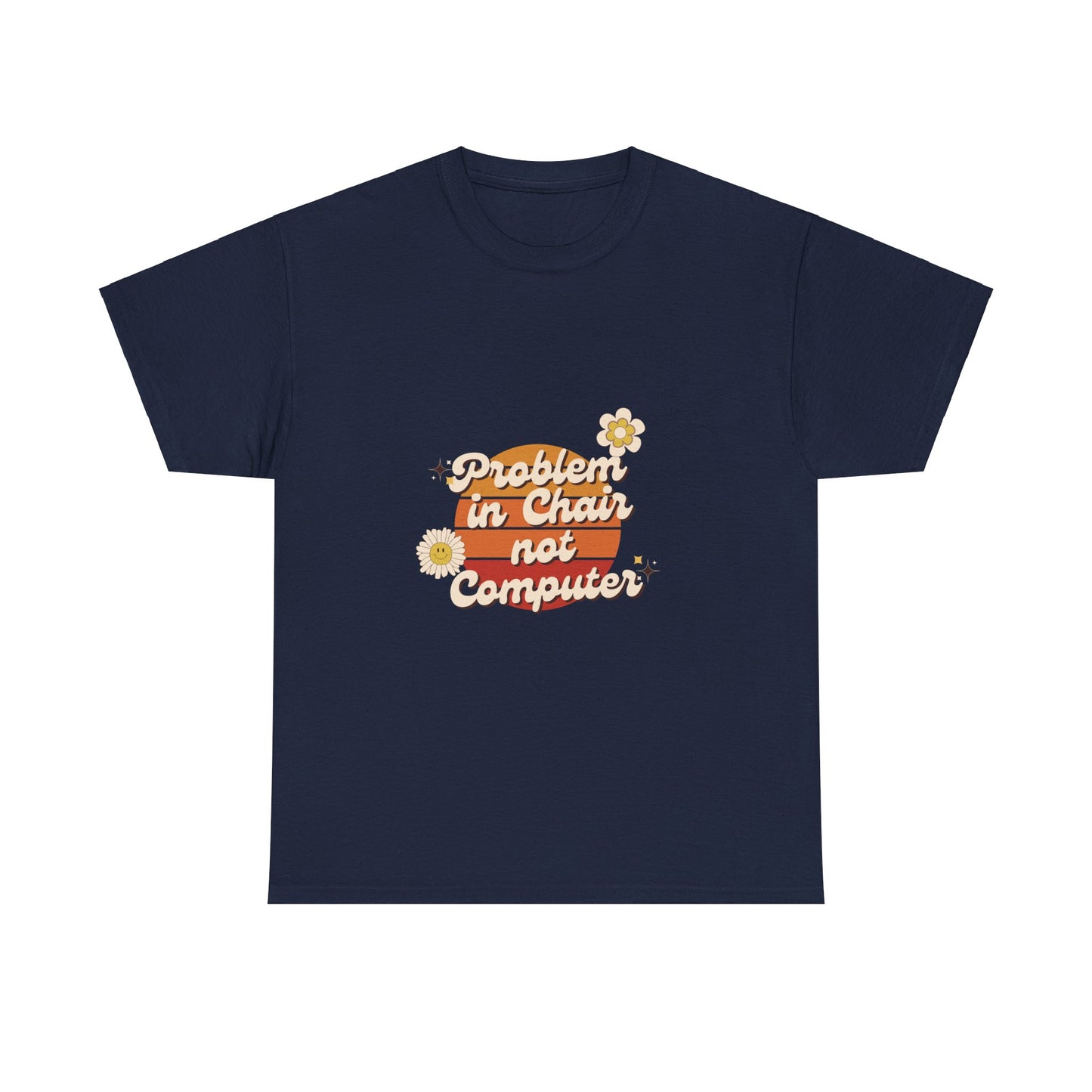 Problem In Chair Not Computer - IT Tech Humor T-Shirt