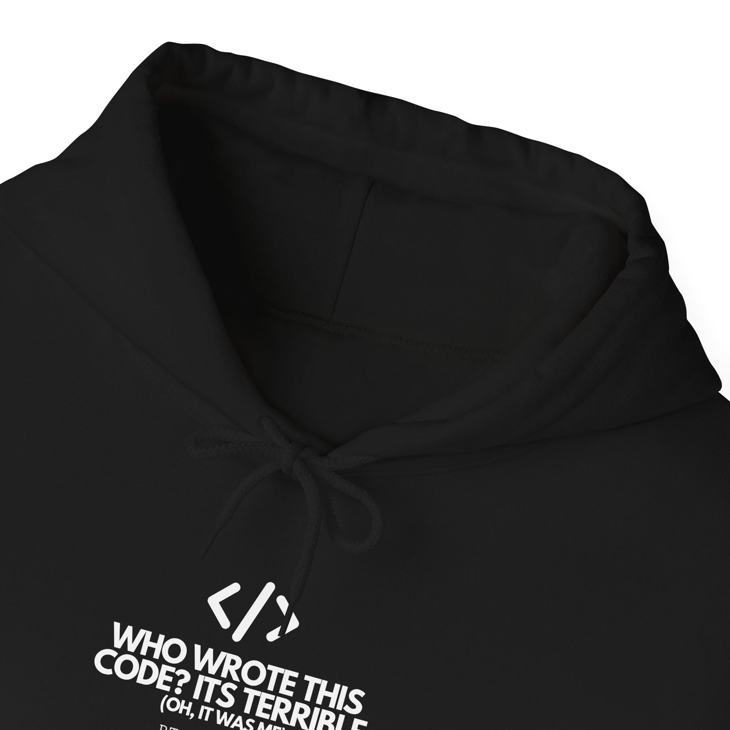 Who Wrote This Code? It's Terrible - Oh, It Was Me - Geek Humor Hoodie