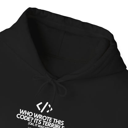 Who Wrote This Code? It's Terrible - Oh, It Was Me - Geek Humor Hoodie
