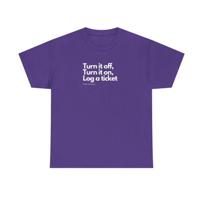 Turn It Off, Turn It On, Log A Ticket - IT Humor Tee For Geeks, Sysadmins, Engineers