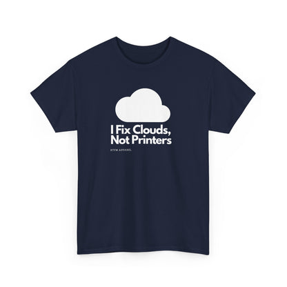 I Fix Clouds, Not Printers - Funny Sysadmin Cloud Engineer Tee