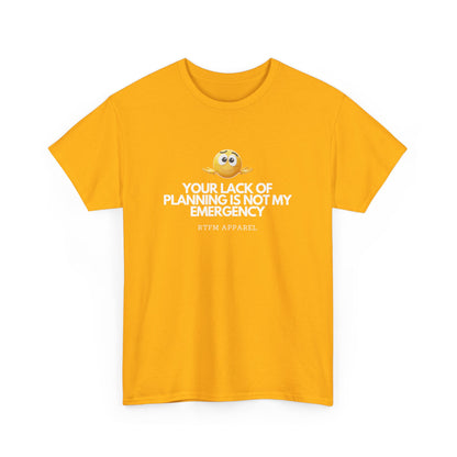 Your Lack Of Planning Is Not My Emergency - RTFM Apparel Geek Humor Tech Tshirt