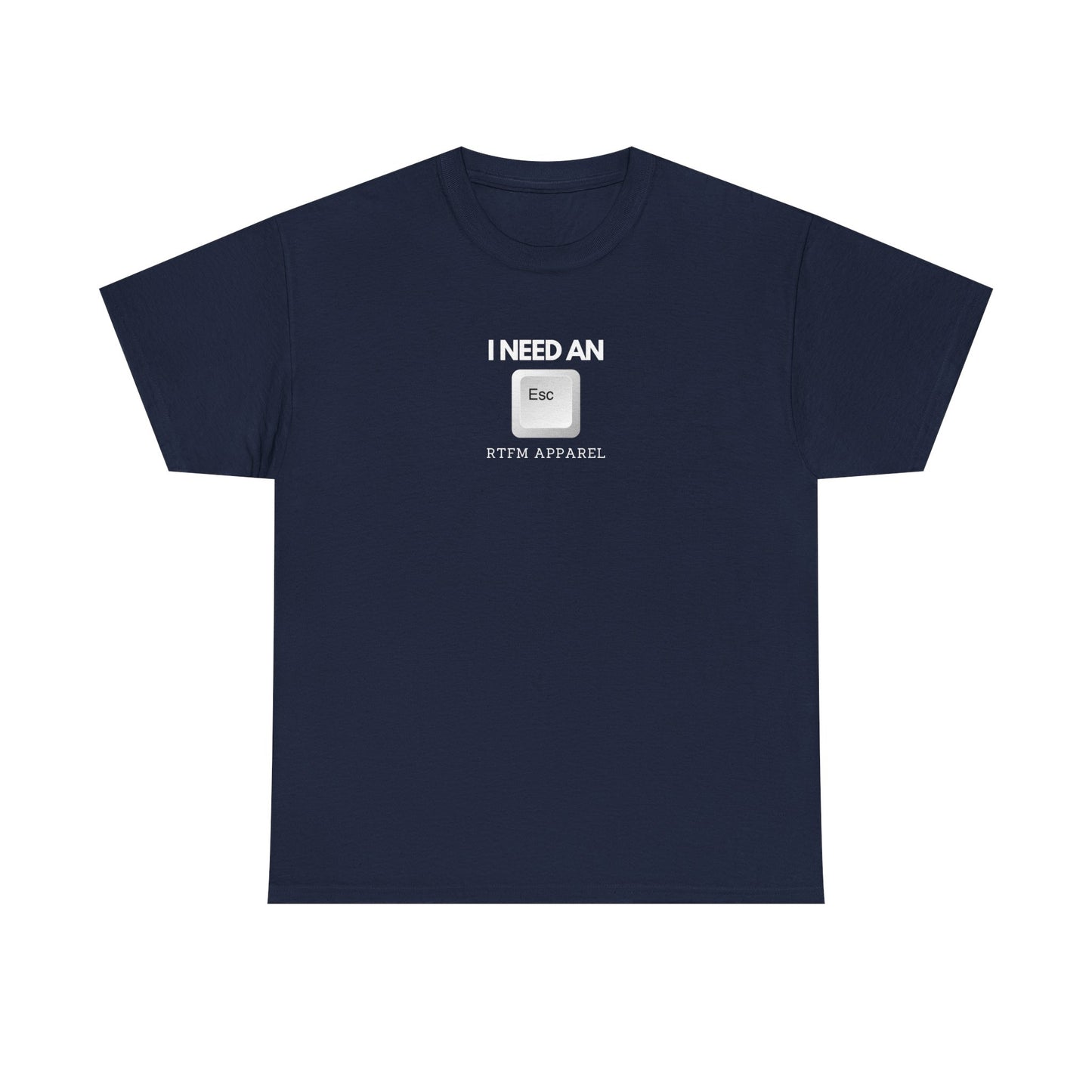 I Need An Esc - Tech Humor T-Shirt For IT Professionals And Geeks