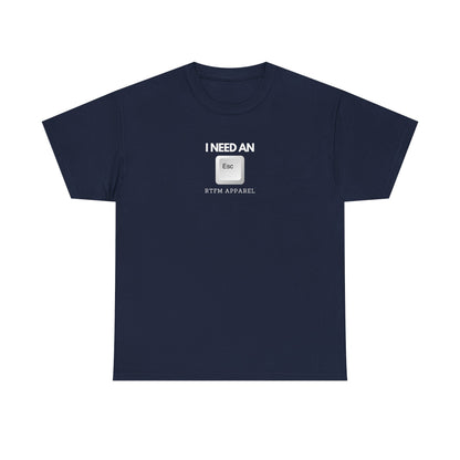 I Need An Esc - Tech Humor T-Shirt For IT Professionals And Geeks
