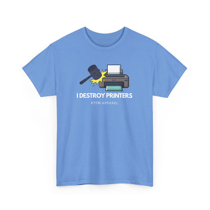 I Destroy Printers Funny Tech Humor Shirt - Sysadmin, IT Professional, Cybersecurity 2025