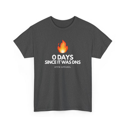 0 Days Since It Was DNS - Tech Humor, Sysadmin, IT, Network, Funny, Geek Quote Tee