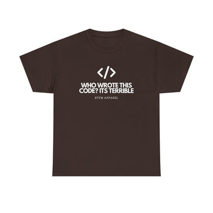 Who Wrote This Code? It's Terrible - Funny Developer Programmer T-Shirt