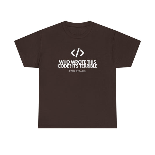 Who Wrote This Code? It's Terrible - Funny Developer Programmer T-Shirt