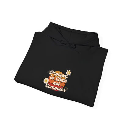 Problem In Chair Not Computer Hoodie - Tech Humor, IT, Sysadmin, Cybersecurity, 2025