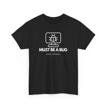 Must Be A Bug - Developer Programmer IT DevOps Debugging Humour