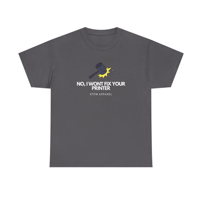 No, I Won't Fix Your Printer - Funny IT, Sysadmin, Tech Support, Geek, Nerd, Humor, RTFM, Computer, Programmer