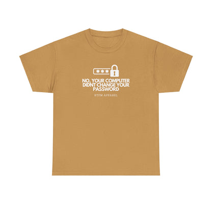 No Your Computer Didn’t Change Your Password - RTFM Apparel, Tech Humor, IT, Sysadmin, Cybersecurity