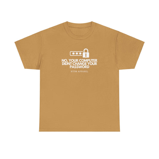 No Your Computer Didn’t Change Your Password - RTFM Apparel, Tech Humor, IT, Sysadmin, Cybersecurity