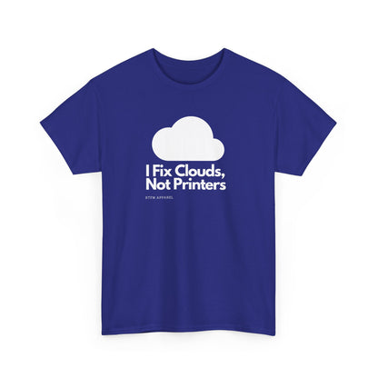 I Fix Clouds, Not Printers - Funny Sysadmin Cloud Engineer Tee