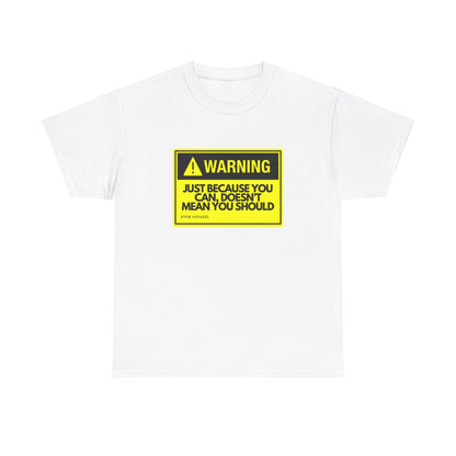 Warning: Just Because You Can Doesn't Mean You Should - Funny IT Tech Tee