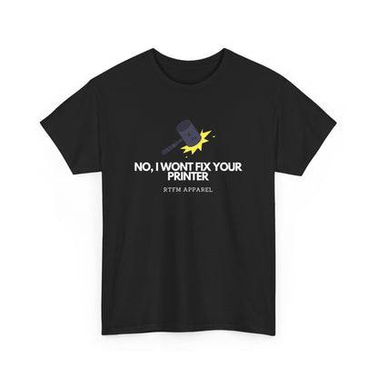 No, I Won't Fix Your Printer - Funny IT, Sysadmin, Tech Support, Geek, Nerd, Humor, RTFM, Computer, Programmer