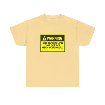 Warning: Just Because You Can Doesn't Mean You Should - Funny IT Tech Tee