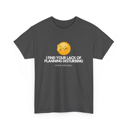 I Find Your Lack of Planning Disturbing - Tech Humor, Funny Sysadmin, IT, Cybersecurity, Network Engineer