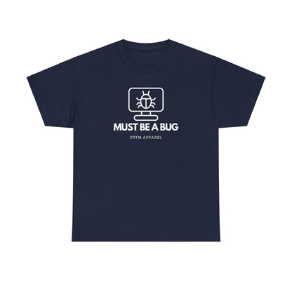 Must Be A Bug - Developer Programmer IT DevOps Debugging Humour