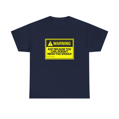 Warning: Just Because You Can Doesn't Mean You Should — Tee
