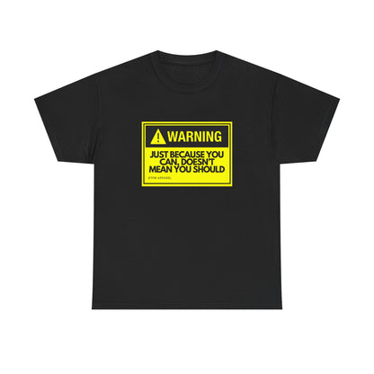 Warning: Just Because You Can Doesn't Mean You Should — Tee