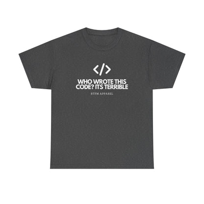 Who Wrote This Code? It's Terrible - Funny Developer Programmer T-Shirt