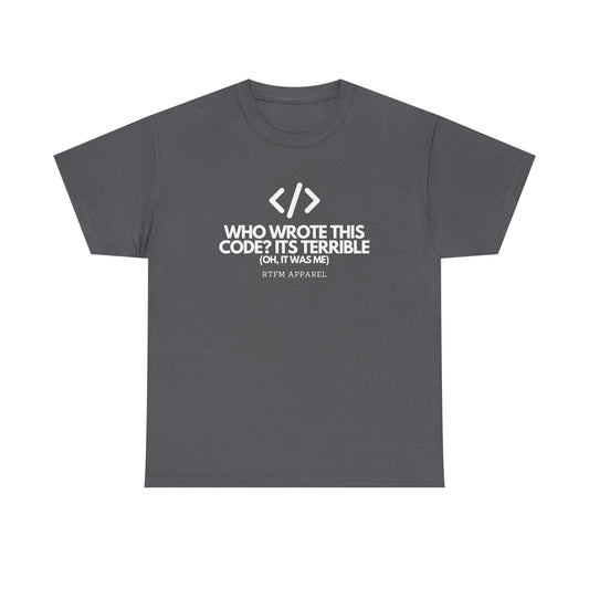 Who Wrote This Code Its Terrible Funny Programmer T-Shirt, Developer, Coding Humor, Geek, Nerd, Software Engineer