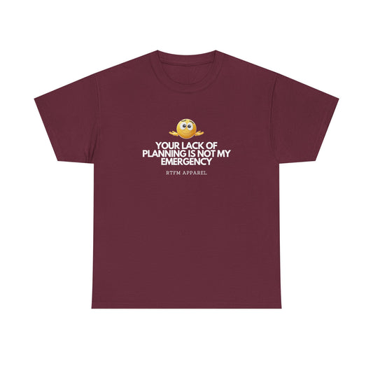 Your Lack Of Planning Is Not My Emergency - RTFM Apparel Geek Humor Tech Tshirt