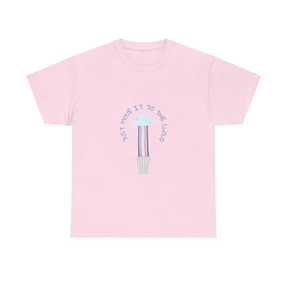 Just Move It To The Cloud - Techie Humor T-Shirt