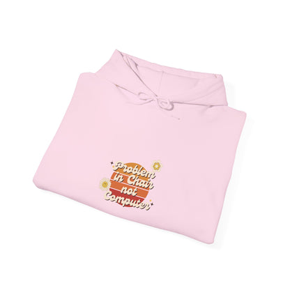 Problem In Chair Not Computer Stylish Tech Hoodie 2025