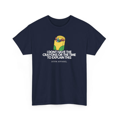 I Don't Have The Crayons Or The Time To Explain This - RTFM Apparel Funny IT Humor