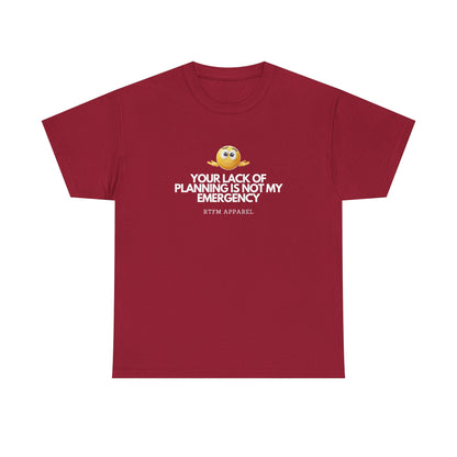 Your Lack Of Planning Is Not My Emergency - RTFM Apparel Geek Humor Tech Tshirt