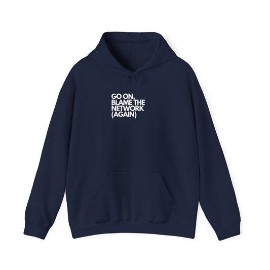 Go On, Blame The Network (Again) - IT, SysAdmin, Geek Hoodie, Network Troubleshooting